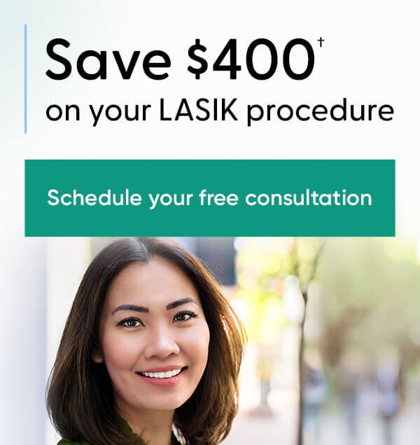 save 400 dollars on your LASIK procedure - schedule your free consultation