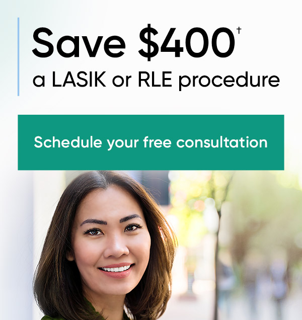 save 400 dollars on your LASIK procedure - schedule your free consultation